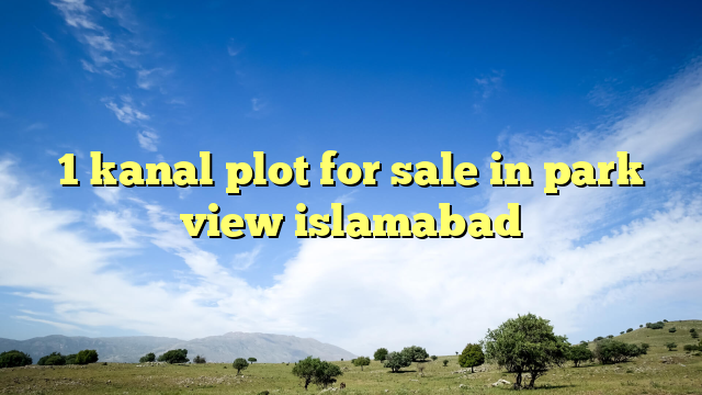 1 kanal plot for sale in park view islamabad