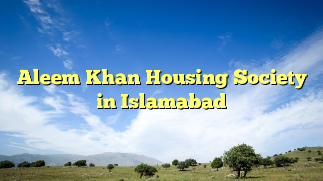 Aleem Khan Housing Society in Islamabad