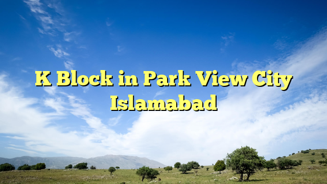 K Block in Park View City Islamabad