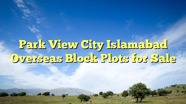 Park View City Islamabad Overseas Block Plots for Sale