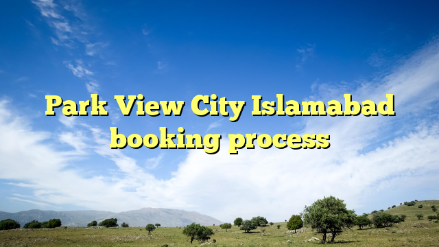 Park View City Islamabad booking process