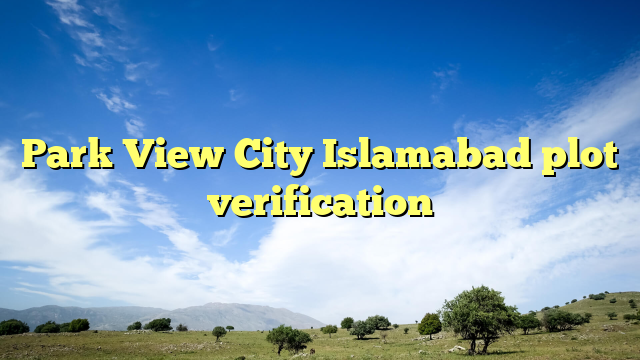 Park View City Islamabad plot verification